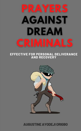 Prayers Against Dream Criminals: Effective for Personal Deliverance and Recovery