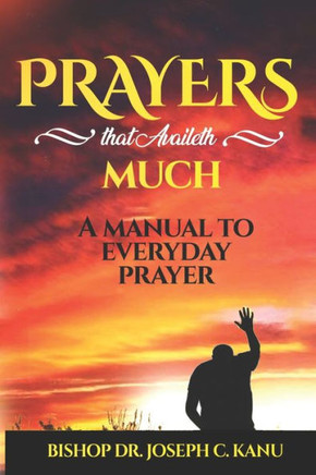 Prayers That Availeth Much: Prayer Encyclopedia - a manual on everyday prayers