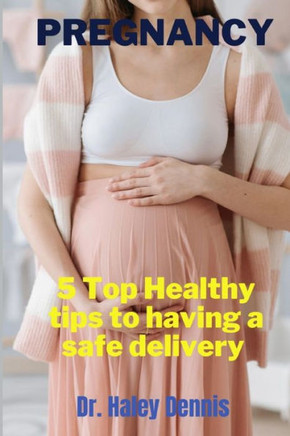 Pregnancy: 5 Top Healthy tips to having a safe delivery