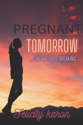 Pregnant Tomorrow: ...the Water Is Breaking