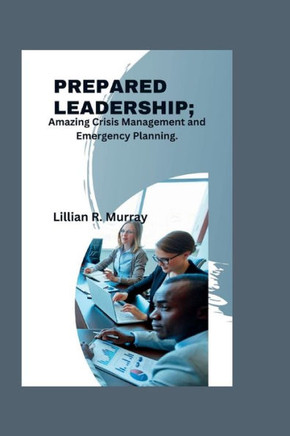 Prepared Leadership: Amazing Crisis Management and Emergency Planning