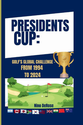 Presidents Cup: Golf's Global Challenge - From 1994 to 2024