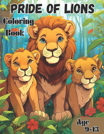 Pride Of Lions Coloring book: AMAZING Lions coloring book for Ages 9-13