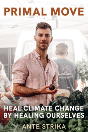 Primal Move: Heal Climate Change by Healing Ourselves