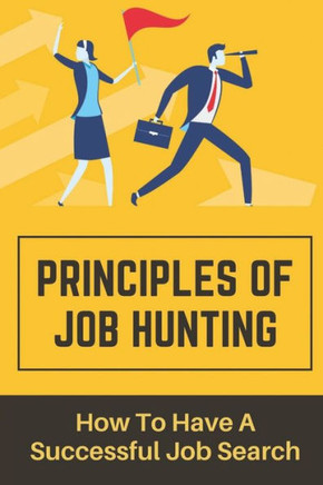 Principles Of Job Hunting: How To Have A Successful Job Search: Job Seeker Mistakes