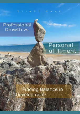 Professional Growth vs. Personal Fulfillment: Finding Balance in Development