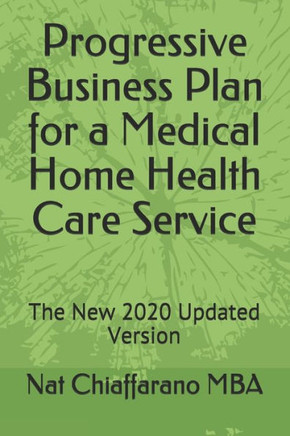 Progressive Business Plan for a Medical Home Health Care Service: The New 2020 Updated Version
