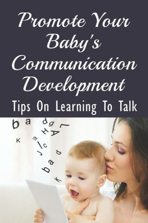 Promote Your Baby's Communication Development: Tips On Learning To Talk: How Can I Teach My Baby To Speak?