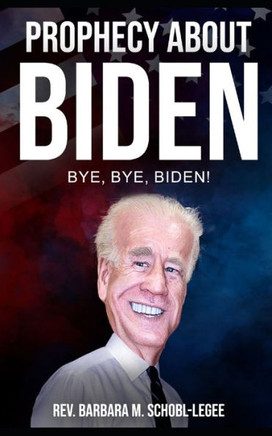 Prophecy About Biden: Bye, Bye, Biden