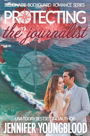 Protecting the Journalist: Billionaire Bodyguard Romance