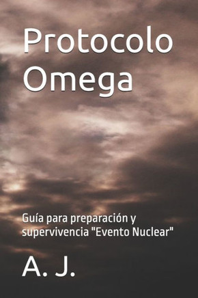 Protocolo Omega: Guía para preparación y supervivencia ""Evento Nuclear""