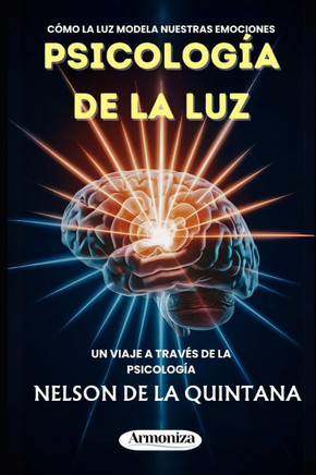 PSICOLOGÍA DE LA LUZ Cómo la iluminación modela nuestras emociones.: Un viaje a través de la Psicología