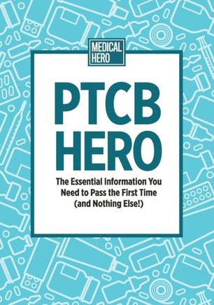 PTCB Hero: The Essential Information You Need to Pass the First Time (and Nothing Else!)