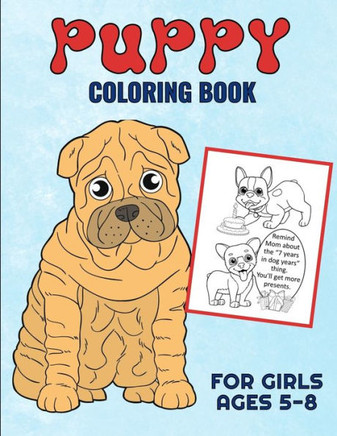 Puppy Coloring Book For Girls Ages 5-8: Filled With Adorable Images Of Charming Dogs and Puppies, For Boys And Girls