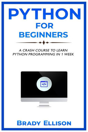 Python for Beginners: A crash course to learn Python Programming in 1 Week
