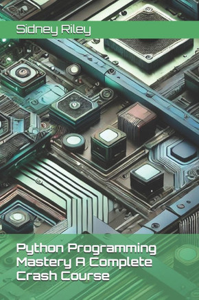 Python Programming Mastery A Complete Crash Course