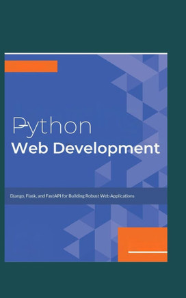 Python Web Development: Django, Flask, and FastAPI for Building Robust Web Applications