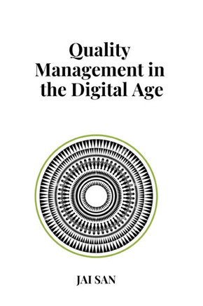 Quality Management in the Digital Age: Digital Quality Management in the Age of Transformation: Mastering Quality Management Through Digital Transform