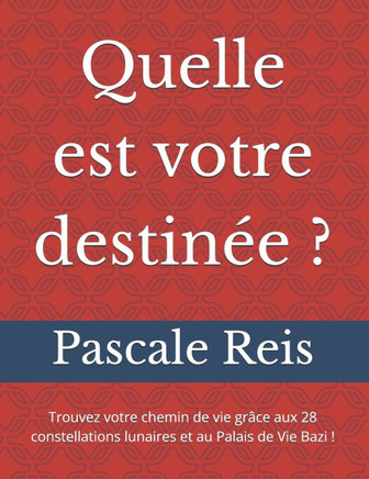 Quelle est votre destinée ?: Trouvez votre chemin de vie grâce aux 28 constellations lunaires et au Palais de Vie Bazi !