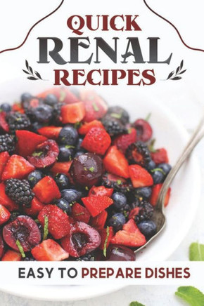Quick Renal Recipes: Easy To Prepare Dishes: Easy Cooking Guide
