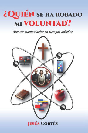 Quién se ha robado mi voluntad: Mentes manipulables en tiempos difíciles