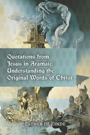 Quotations from Jesus in Aramaic: Understanding the Original Words of Christ