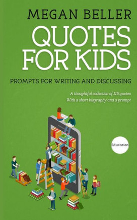 Quotes For Kids: Prompts for Writing and Discussing