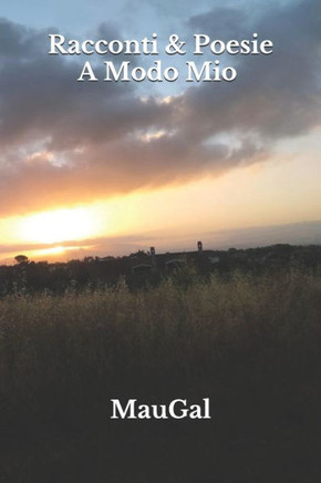 Racconti & Poesie A Modo Mio