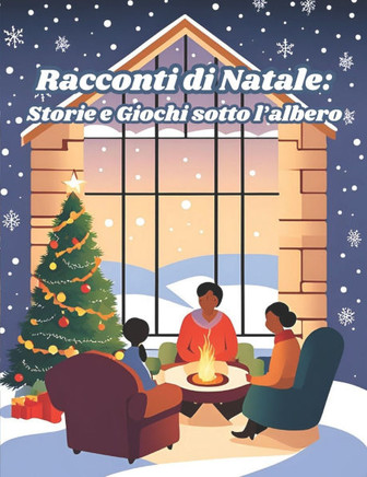 Racconti di Natale: Storie e Giochi sotto l'albero: Racconti Magici per Riscaldare il cuore e Illuminare le Notti di Festa e Gioia