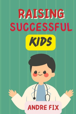 Raising Successful Kids: How to Foster Brain Development from birth