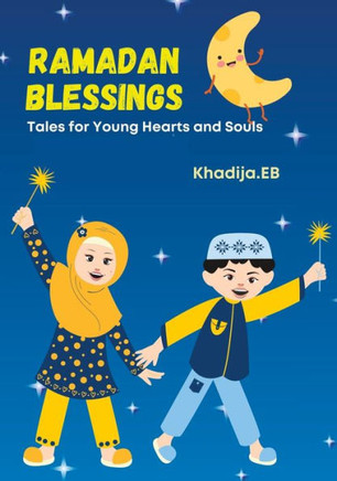 Ramadan Blessings: Tales for Young Hearts and Souls