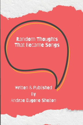 Random Thoughts That Became Songs
