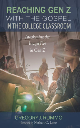 Reaching Gen Z with the Gospel in the College Classroom: Awakening the Imago Dei in Gen Z