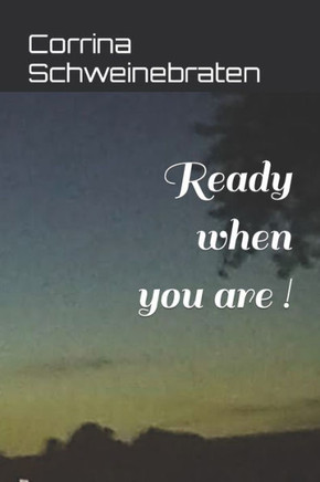 Ready when you are ! Ready when you are !