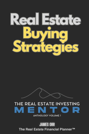 Real Estate Buying Strategies: The Real Estate Investing Mentor Anthology