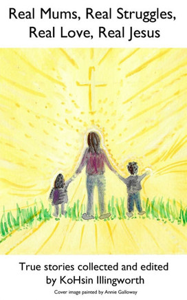 Real Mums, Real Struggles, Real Love, Real Jesus