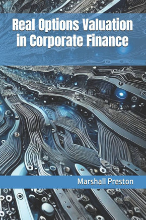Real Options Valuation in Corporate Finance Real Options Valuation in Corporate Finance
