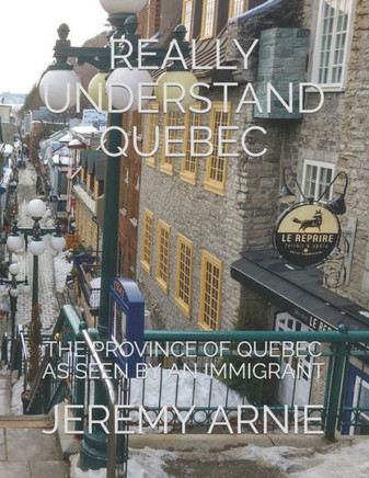 Really Understand Quebec: The Province of Quebec as Seen by an Immigrant