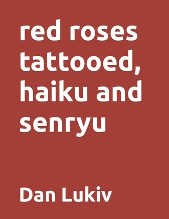 red roses tattooed, haiku and senryu