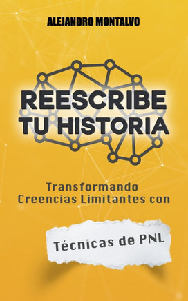 Reescribe tu Historia: Transformando creencias limitantes con técnicas de PNL
