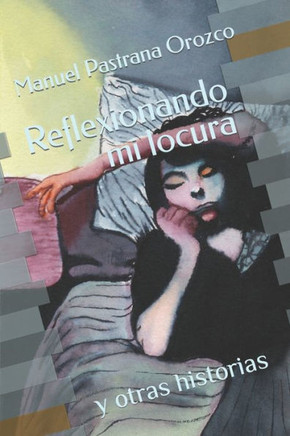 Reflexionando mi locura: y otras historias