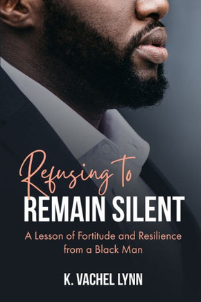 Refusing to Remain Silent: A Lesson of Fortitude and Resilience from a Black Man