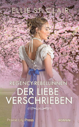 Regency-Rebellinnen - Der Liebe verschrieben: Historischer Liebesroman