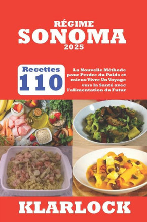 Régime Sonoma 2025: 110 Recettes La Nouvelle Méthode pour Perdre du Poids et mieux Vivre Un Voyage vers la Santé avec l'alimentation du Fu