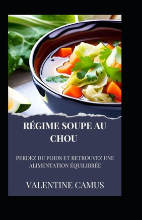 Régime Soupe au Chou: Perdez du Poids et Retrouvez une Alimentation Équilibrée