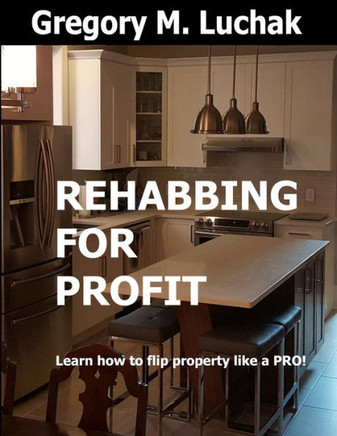 Rehabbing for Profit: Learn how to flip property like a PRO!