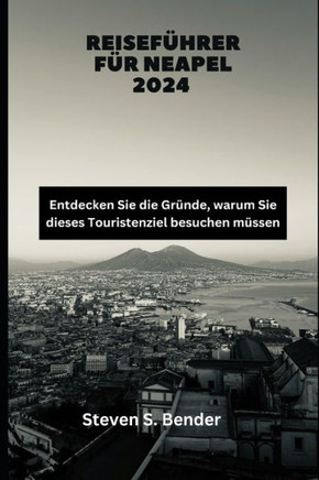 Reiseführer für Neapel 2024: Entdecken Sie die Gründe, warum Sie dieses Touristenziel besuchen müssen