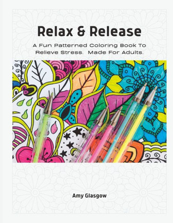 Relax & Release: A Fun Patterned Coloring Book To Relieve Stress. Made For Adults.