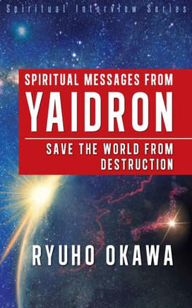 Spiritual Messages From Yaidron - Save The World From Destruction