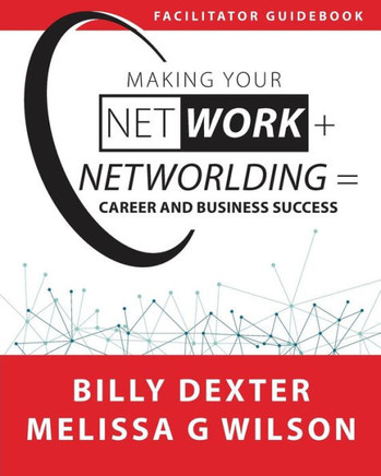 Making Your Net Work + Networlding = Career And Business Success: Facilitator'Guidebook (Making Your Net Work + Networlding Leadership Series)